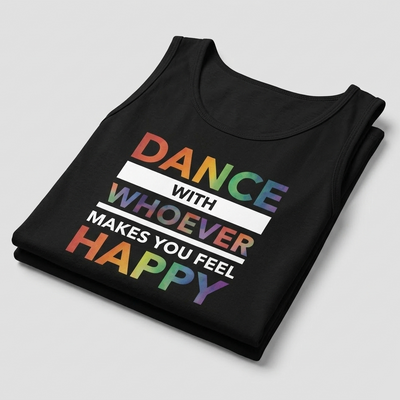 Dance With Whoever Makes You Feel Happy PRIDE EDITION Unisex Tank Top