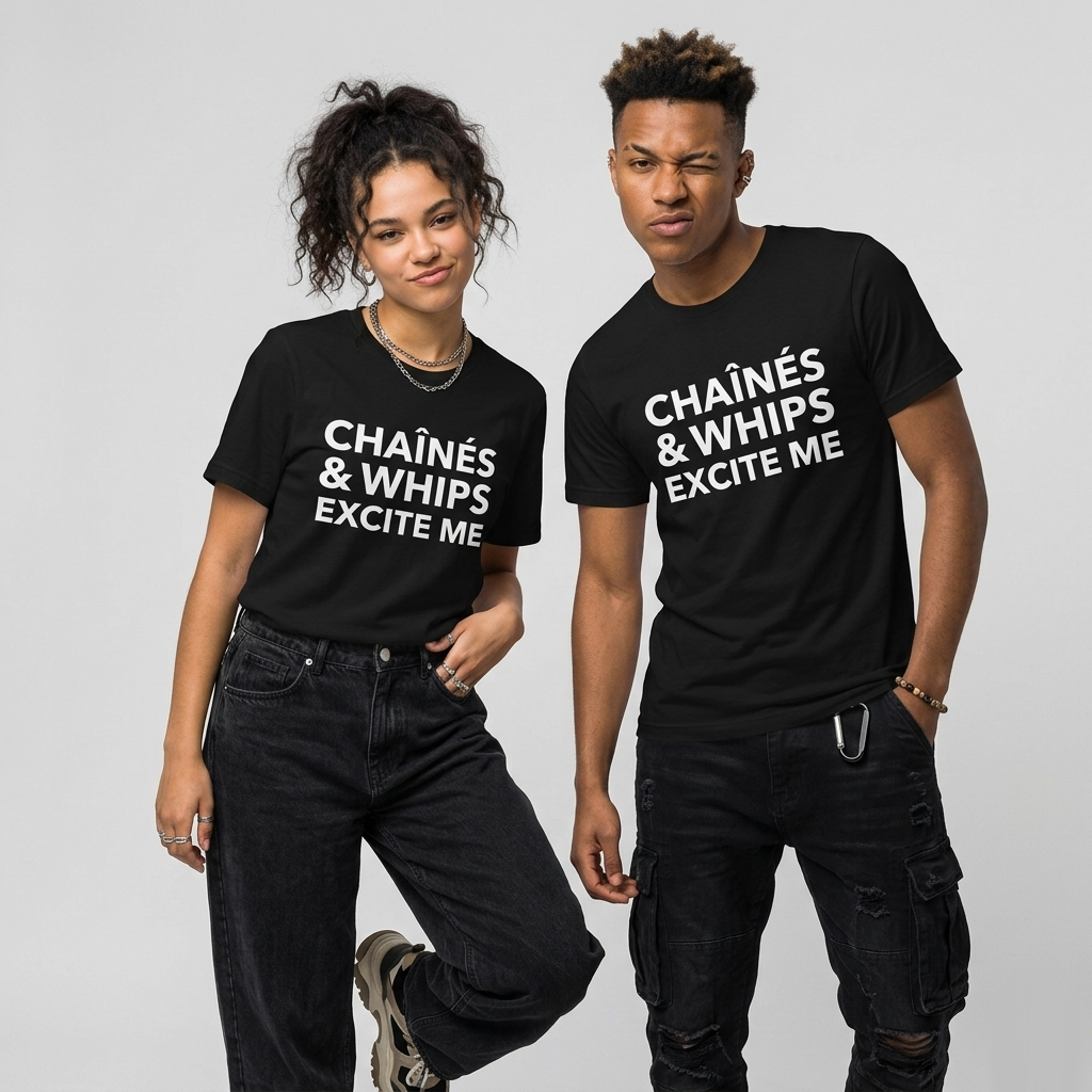 Chaînés and Whips Excite Me Unisex T-Shirt