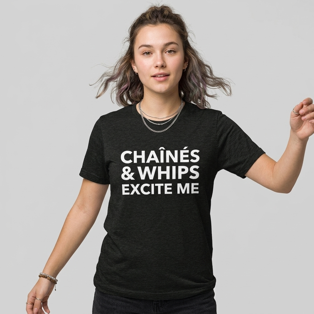 Chaînés and Whips Excite Me Unisex T-Shirt