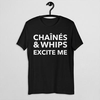 Chaînés and Whips Excite Me Unisex T-Shirt
