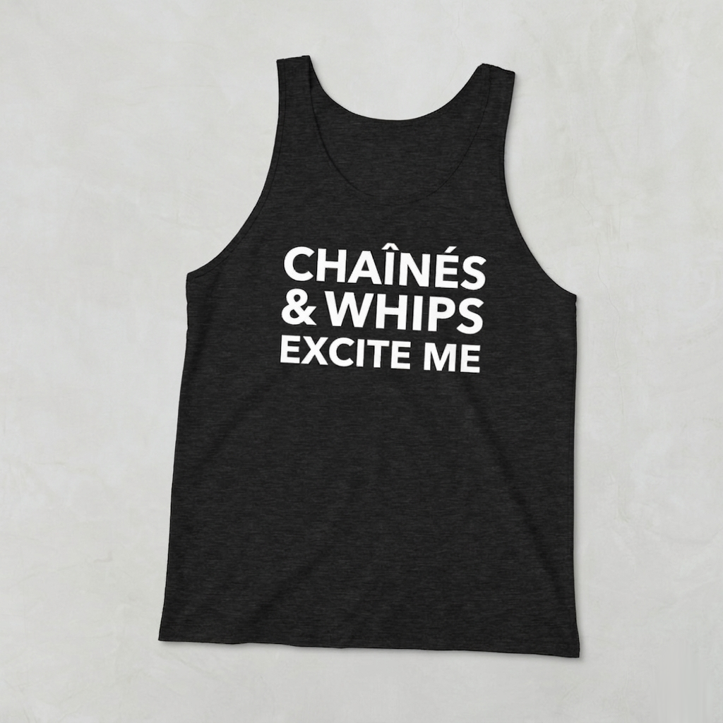 Chaînés And Whips Excite Me Unisex Tank Top